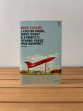 I vostri padri, dove sono? E i profeti, vivono forse per sempre? - Dave Eggers
