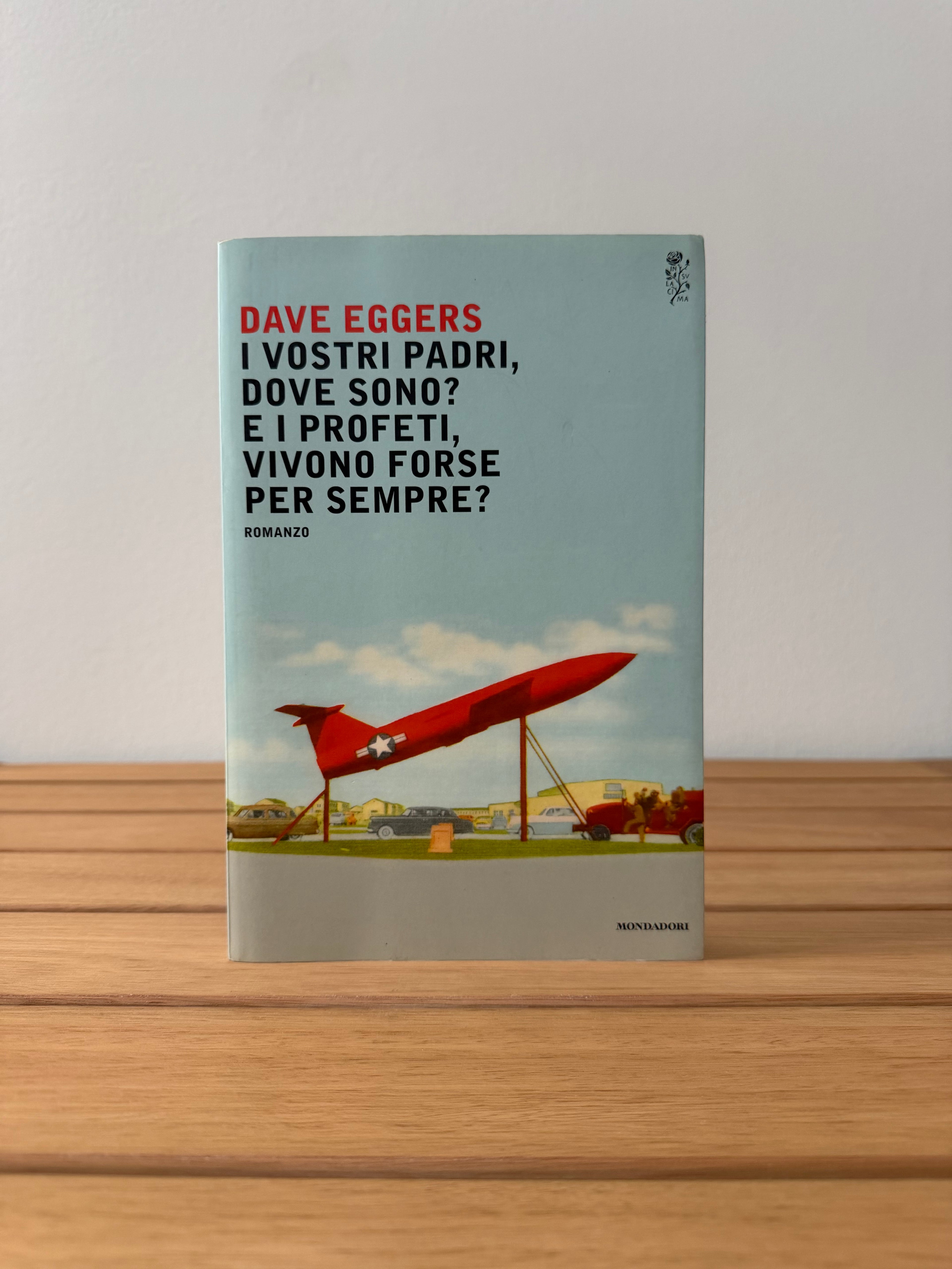 I vostri padri, dove sono? E i profeti, vivono forse per sempre? - Dave Eggers